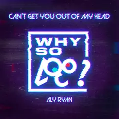 Can't Get You out of My Head - Single by Why So Loco & Aly Ryan album reviews, ratings, credits