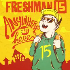 Anywhere but Here - Single by Freshman 15 album reviews, ratings, credits