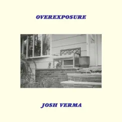 Overexposure - Single by Josh Verma album reviews, ratings, credits