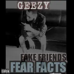 Fear Facts Fake Friends - Single by Geezy album reviews, ratings, credits