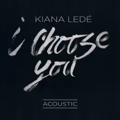 I Choose You (Acoustic) - Single by Kiana Ledé album reviews, ratings, credits