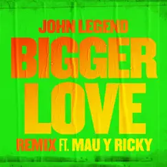 Bigger Love (Remix) - Single by John Legend & Mau y Ricky album reviews, ratings, credits