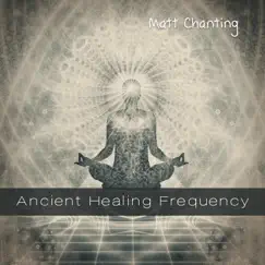 Ancient Healing Frequency by Matt Chanting album reviews, ratings, credits