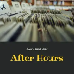 After Hours - Single by PawnShop Guy album reviews, ratings, credits