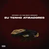 Eu Tenho Atiradores - Single album lyrics, reviews, download