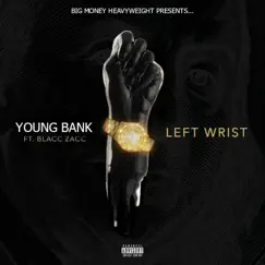 Left Wrist (feat. Blacc Zacc) - Single by Young Bank album reviews, ratings, credits