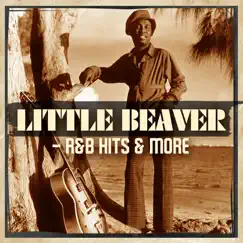 Little Beaver - R&B Hits & More by Little Beaver album reviews, ratings, credits
