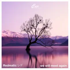 We Will Meet Again - Single by Redmatic レド & Chill Select album reviews, ratings, credits