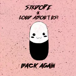 Back Again - Single by Sikdope & Loud About Us album reviews, ratings, credits