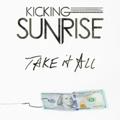 Take It All - Single by Kicking Sunrise album reviews, ratings, credits