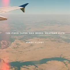 First Flight - Single by The Field Tapes, Sad Moses & Weather Club album reviews, ratings, credits
