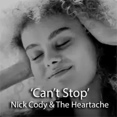 Can't Stop - Single by Nick Cody & The Heartache album reviews, ratings, credits