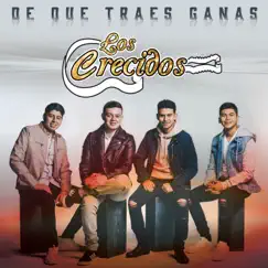De Qué Traes Ganas - Single by Los Crecidos album reviews, ratings, credits