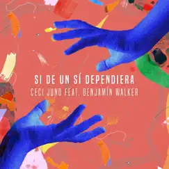 Si de un Sí Dependiera (feat. Benjamin Walker) - Single by Ceci Juno album reviews, ratings, credits