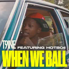 When We Ball (feat. Hotboii) - Single by T9ine album reviews, ratings, credits