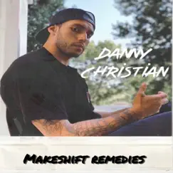 Makeshift Remedies - EP by Danny Christian album reviews, ratings, credits