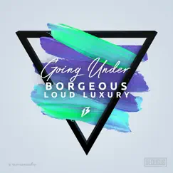 Going Under - Single by Borgeous & Loud Luxury album reviews, ratings, credits