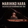 MARIHIKO HARA SELECTED LIVE RECORDINGS 2018-2019 album lyrics, reviews, download