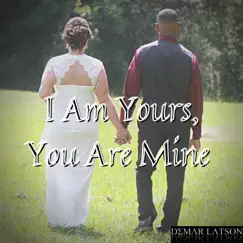 I Am Yours, You Are Mine - Single by Demar Latson album reviews, ratings, credits