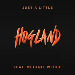 Just a Little (feat. Melanie Wehbe) - Single by Hogland album reviews, ratings, credits