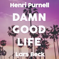Damn Good Life (feat. Stevyn & Jeoko) - Single by Henri Purnell & Lars Beck album reviews, ratings, credits