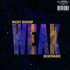 Weak - Single by Ricky Bishop & BLUEMAGIC album reviews, ratings, credits