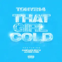 That Girl Cold (feat. Campaign Self & Jayson Lyric) - Single by Tony 214 album reviews, ratings, credits