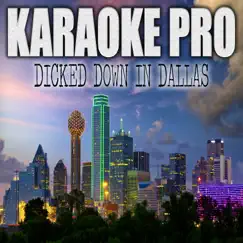 Dicked Down In Dallas (Originally Performed by Trey Lewis) [Karaoke] - Single by Karaoke Pro album reviews, ratings, credits