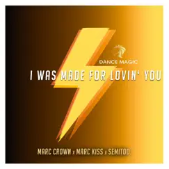 I Was Made For Lovin' You - Single by Marc Crown, Marc Kiss & Semitoo album reviews, ratings, credits