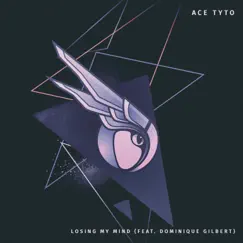 Losing My Mind (feat. Dominique Gilbert) - Single by Ace Tyto album reviews, ratings, credits