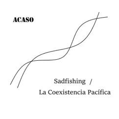 Sadfishing/La Coexistencia Pacífica - Single by Acaso album reviews, ratings, credits
