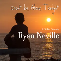 Dont Be Alone Tonight - Single by Ryan Neville album reviews, ratings, credits