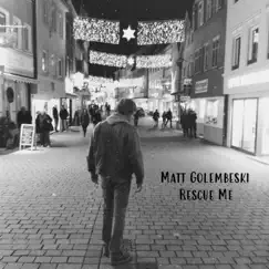 Rescue Me - Single by Matt Golembeski album reviews, ratings, credits