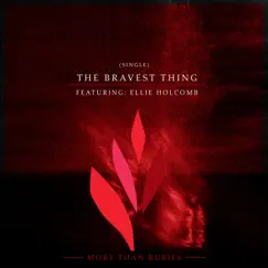 The Bravest Thing (feat. Ellie Holcomb) - Single by More Than Rubies album reviews, ratings, credits