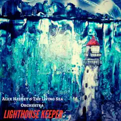 Lighthouse Keeper - Single by Alex Hedley & Living Sea Orchestra album reviews, ratings, credits
