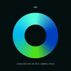 Come and Save Me (feat. Sabrina Chyld) - Single by Abel album reviews, ratings, credits