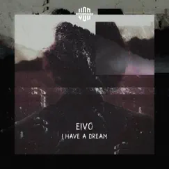 I Have a Dream - Single by Eivo album reviews, ratings, credits