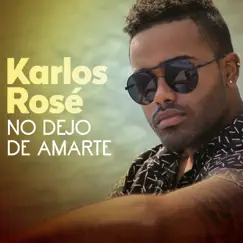 No Dejo De Amarte - Single by Karlos Rosé album reviews, ratings, credits