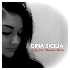 Bridge Over Troubled Water - Single by Gina Sicilia album reviews, ratings, credits