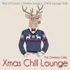 Xmas Chill Lounge (Best of Classic Christmas Songs in Chill & Lounge Style) album lyrics, reviews, download