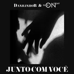 Junto Com Você (feat. DanilinhoB) - Single by Glow On Fight album reviews, ratings, credits