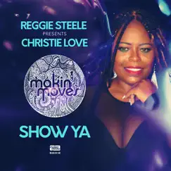 Show Ya (Reggie Steele Presents Christie Love) - Single by Reggie Steele & Christie Love album reviews, ratings, credits