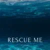 Rescue Me - Single album lyrics, reviews, download