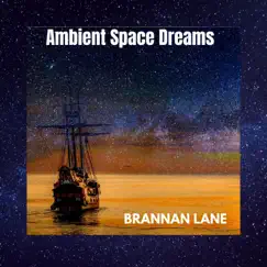 Ambient Space Dreams - Single by Brannan Lane album reviews, ratings, credits