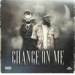 Change On Me (feat. Uptown Spizzo) Song Lyrics