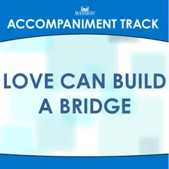 Love Can Build a Bridge (High Key E with Background Vocals) [Accompaniment Track] Song Lyrics