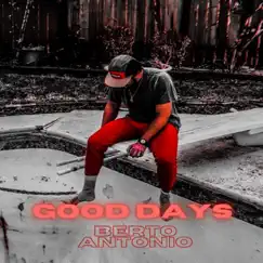 Good Days - Single by BERTO ANTONIO album reviews, ratings, credits