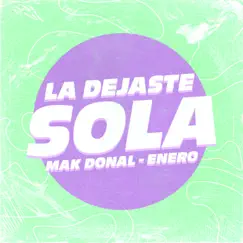 La Dejaste Sola - Single by Mak Donal & Enero album reviews, ratings, credits