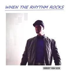When the Rhythm Rocks - Single by Robert van Seen album reviews, ratings, credits