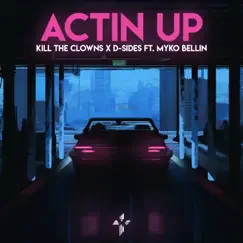 Actin Up - Single by Kill the Clowns & D-Sides album reviews, ratings, credits